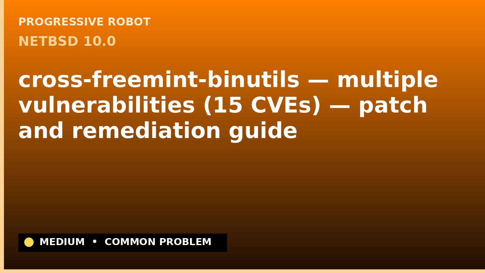 NetBSD 10.0 — cross-freemint-binutils — multiple vulnerabilities (15 CVEs) — patch and remediation guide — diagnosis and fix on NetBSD 10.0