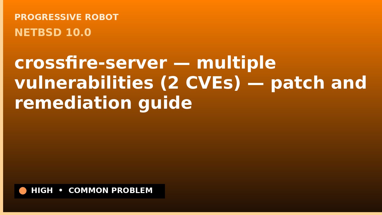 NetBSD 10.0 — crossfire-server — multiple vulnerabilities (2 CVEs) — patch and remediation guide — diagnosis and fix on NetBSD 10.0