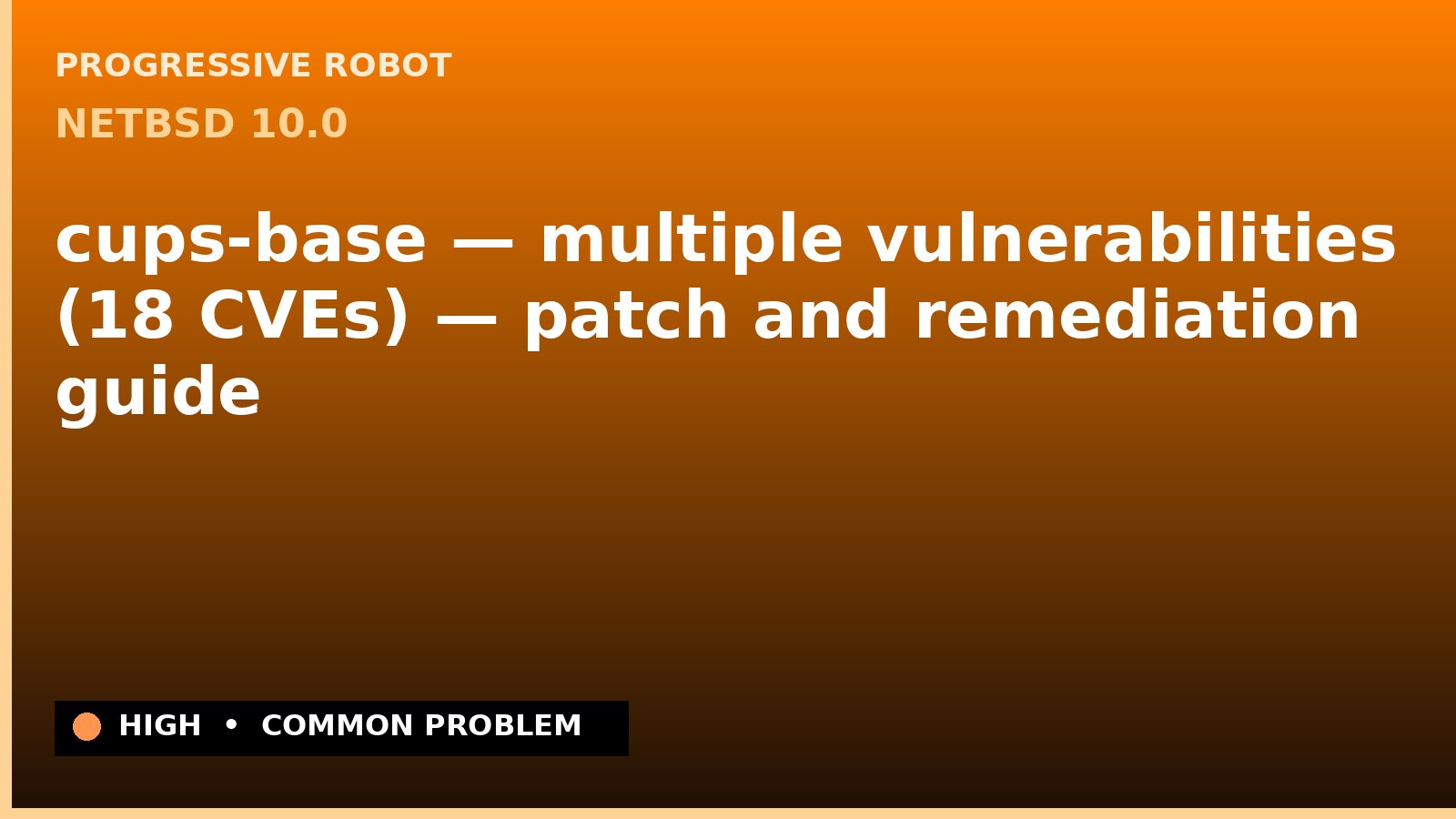 NetBSD 10.0 — cups-base — multiple vulnerabilities (18 CVEs) — patch and remediation guide — diagnosis and fix on NetBSD 10.0