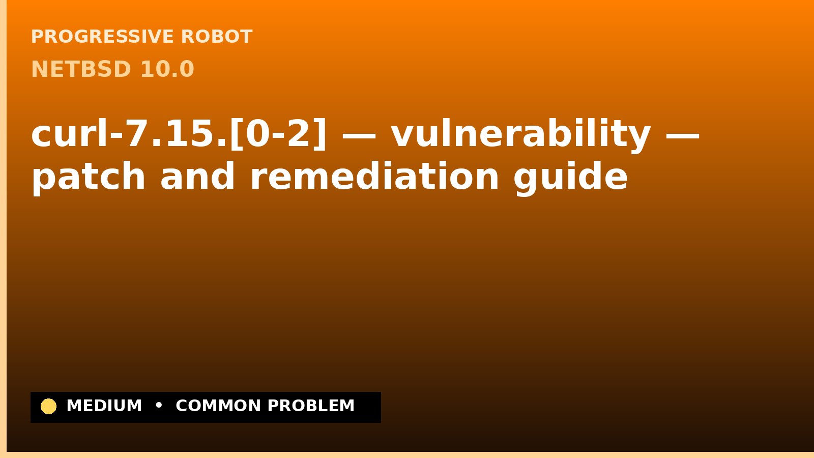 NetBSD 10.0 — curl-7.15.[0-2] — vulnerability — patch and remediation guide — diagnosis and fix on NetBSD 10.0