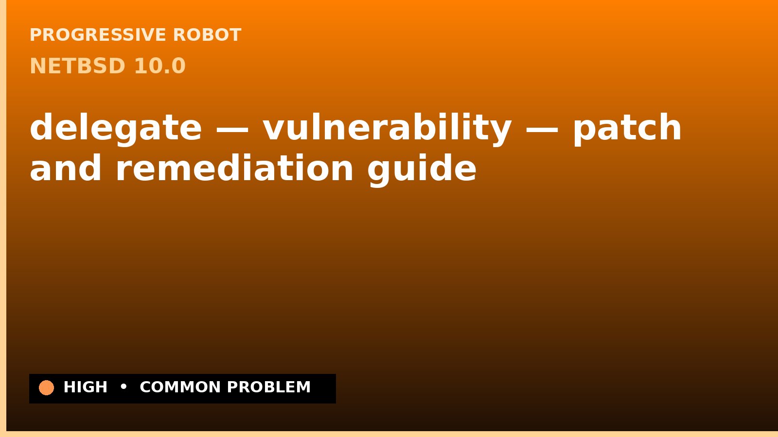 NetBSD 10.0 — delegate — vulnerability — patch and remediation guide — diagnosis and fix on NetBSD 10.0