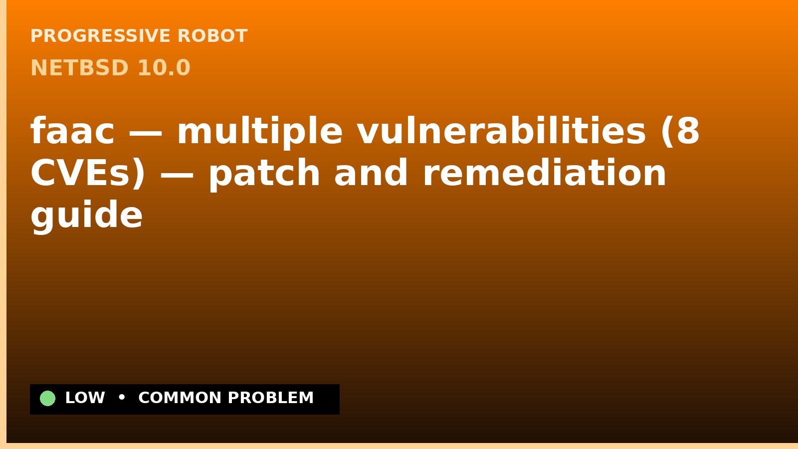 NetBSD 10.0 — faac — multiple vulnerabilities (8 CVEs) — patch and remediation guide — diagnosis and fix on NetBSD 10.0