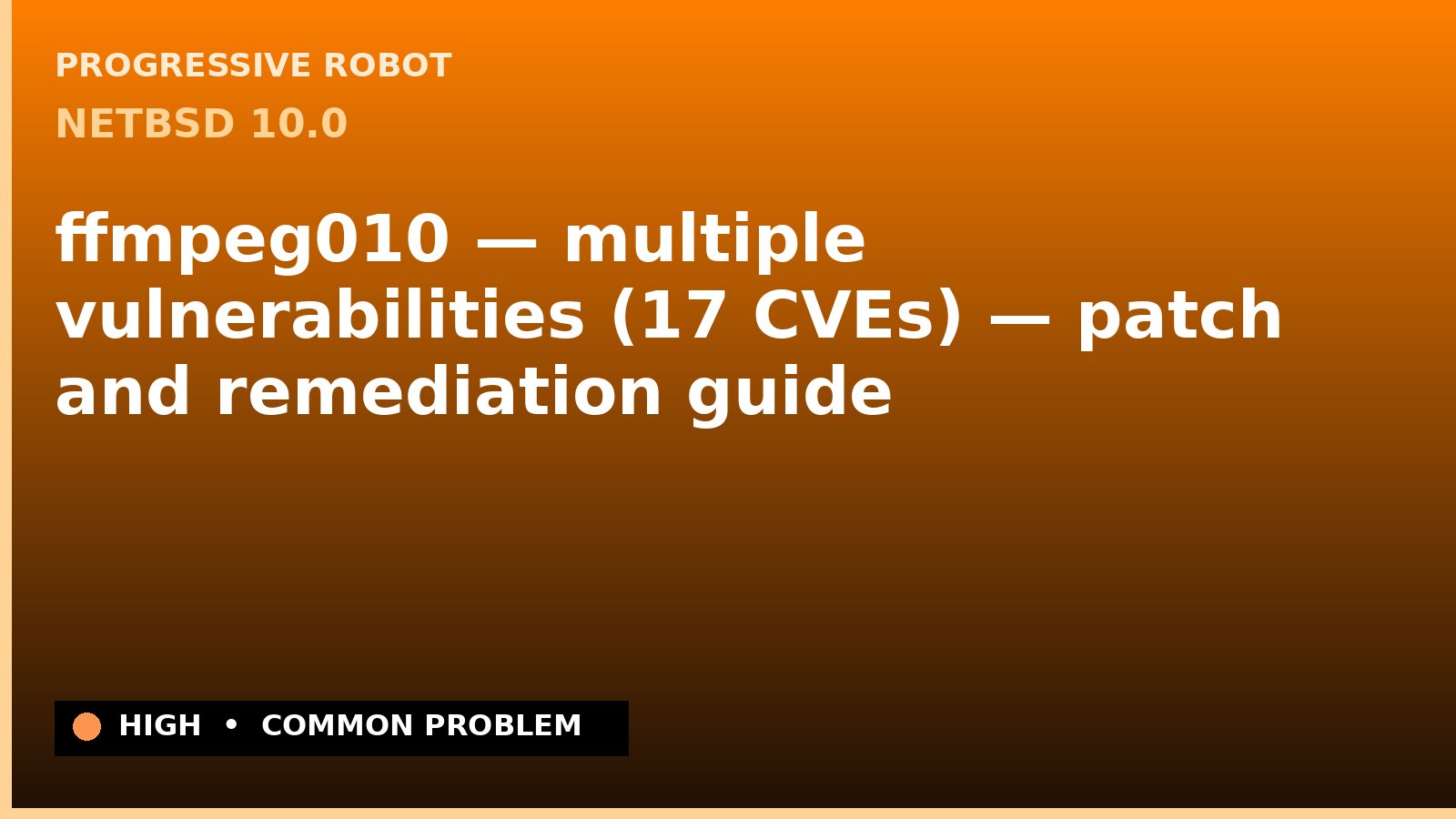 NetBSD 10.0 — ffmpeg010 — multiple vulnerabilities (17 CVEs) — patch and remediation guide — diagnosis and fix on NetBSD 10.0