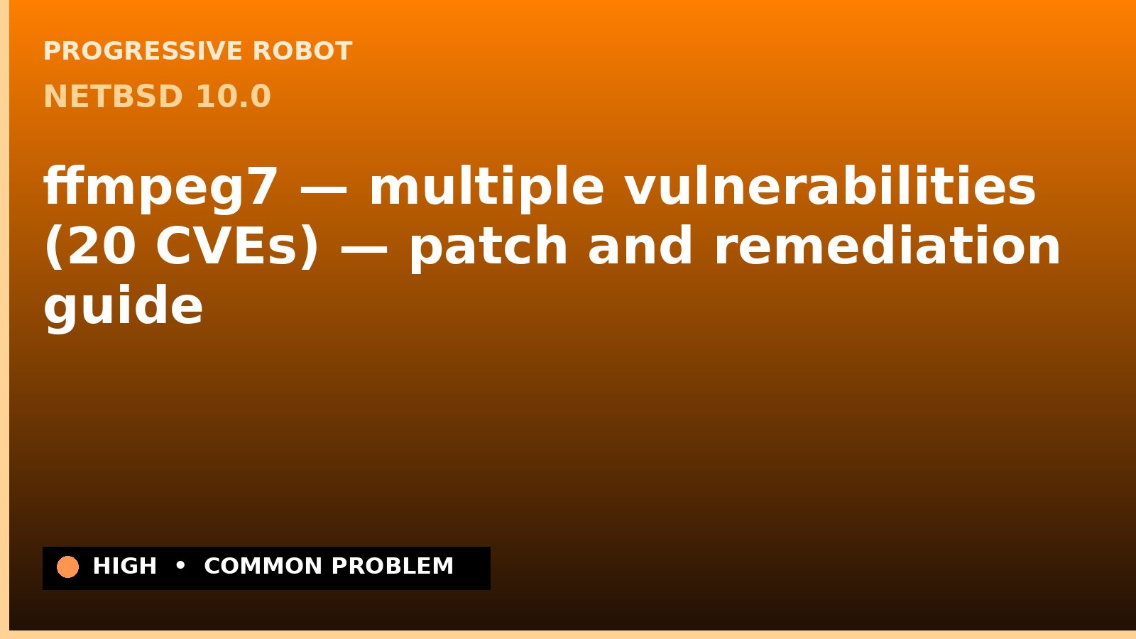 NetBSD 10.0 — ffmpeg7 — multiple vulnerabilities (20 CVEs) — patch and remediation guide — diagnosis and fix on NetBSD 10.0