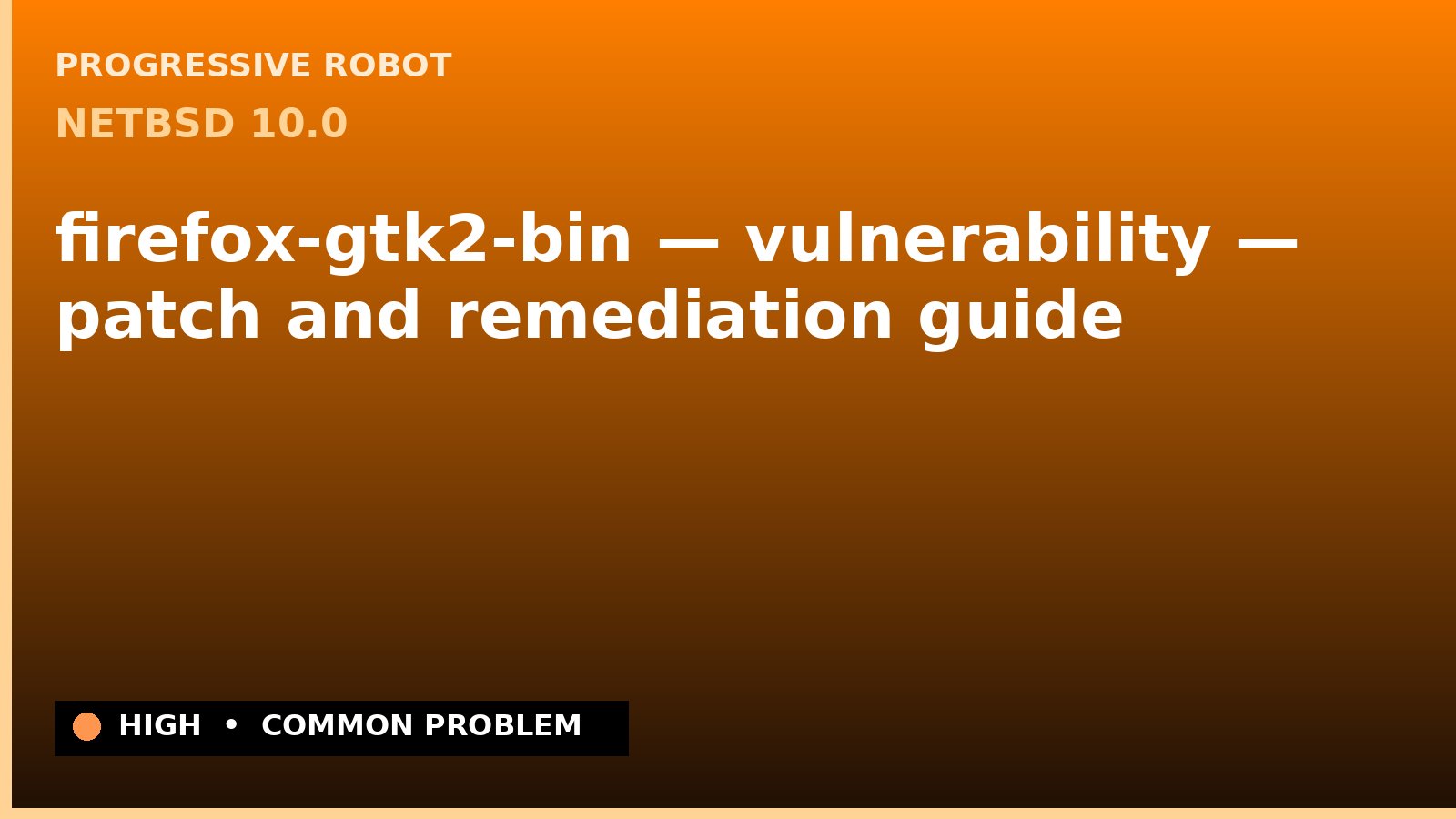 NetBSD 10.0 — firefox-gtk2-bin — vulnerability — patch and remediation guide — diagnosis and fix on NetBSD 10.0