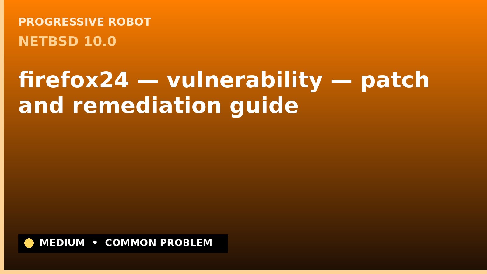 NetBSD 10.0 — firefox24 — vulnerability — patch and remediation guide — diagnosis and fix on NetBSD 10.0