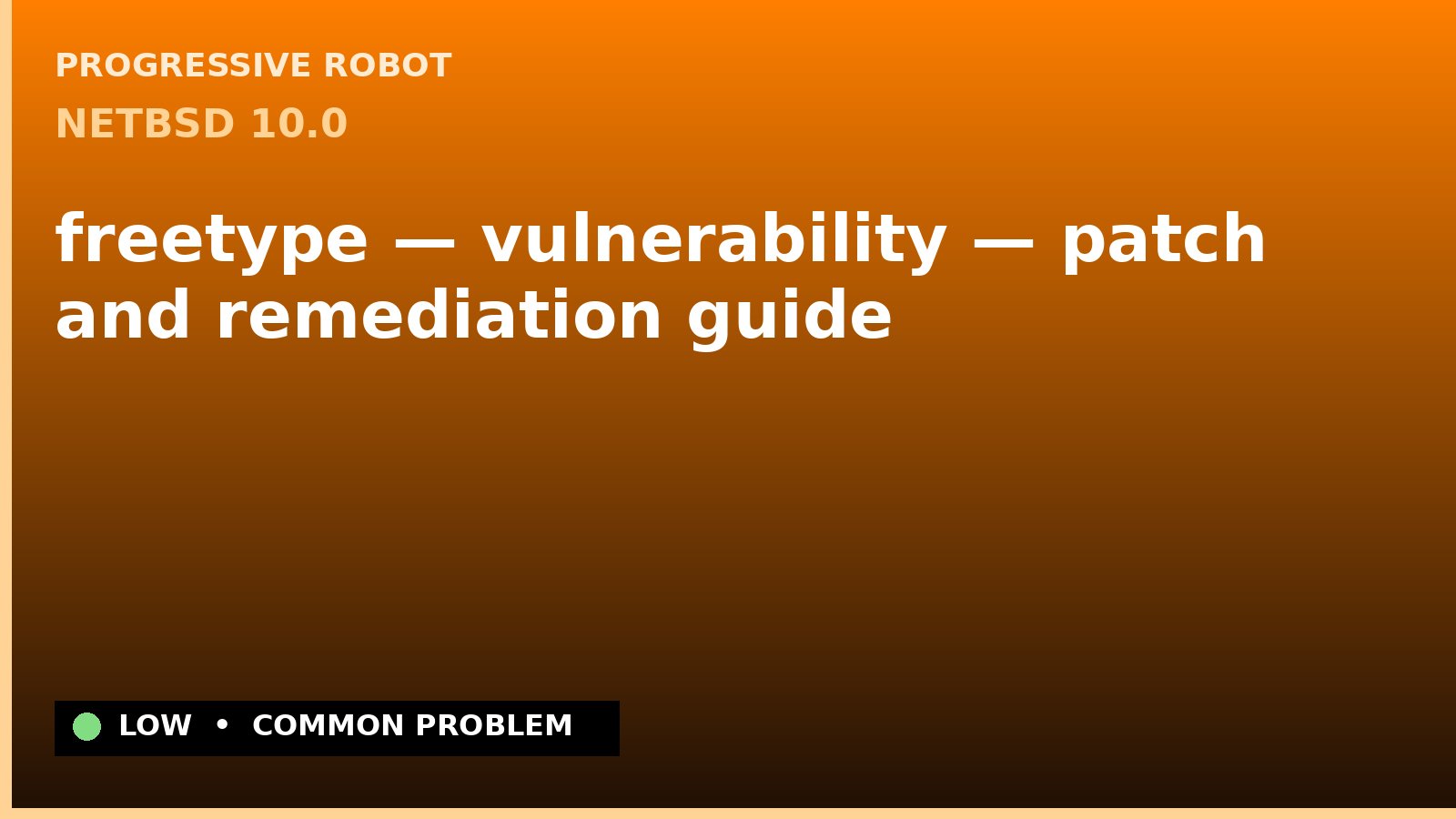 NetBSD 10.0 — freetype — vulnerability — patch and remediation guide — diagnosis and fix on NetBSD 10.0