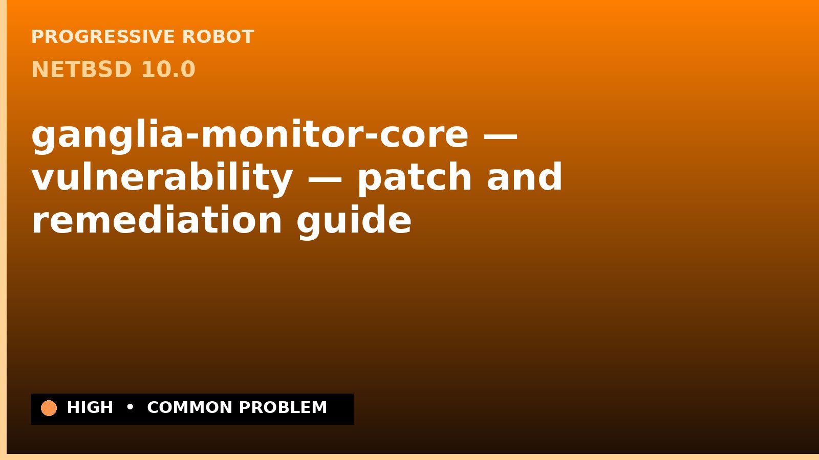 NetBSD 10.0 — ganglia-monitor-core — vulnerability — patch and remediation guide — diagnosis and fix on NetBSD 10.0