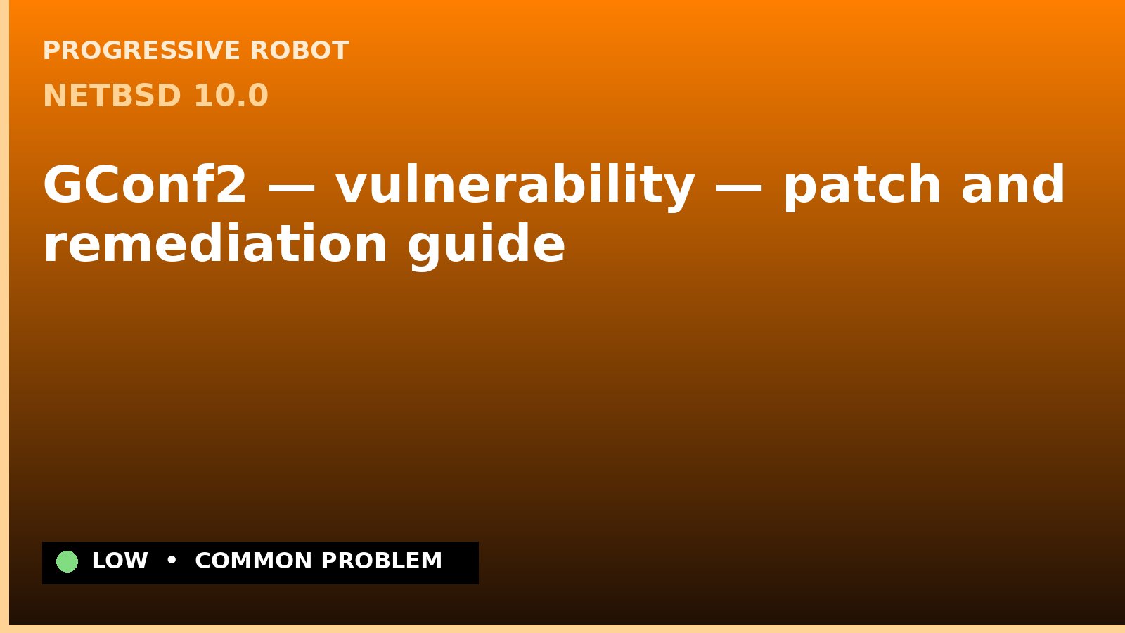 NetBSD 10.0 — GConf2 — vulnerability — patch and remediation guide — diagnosis and fix on NetBSD 10.0