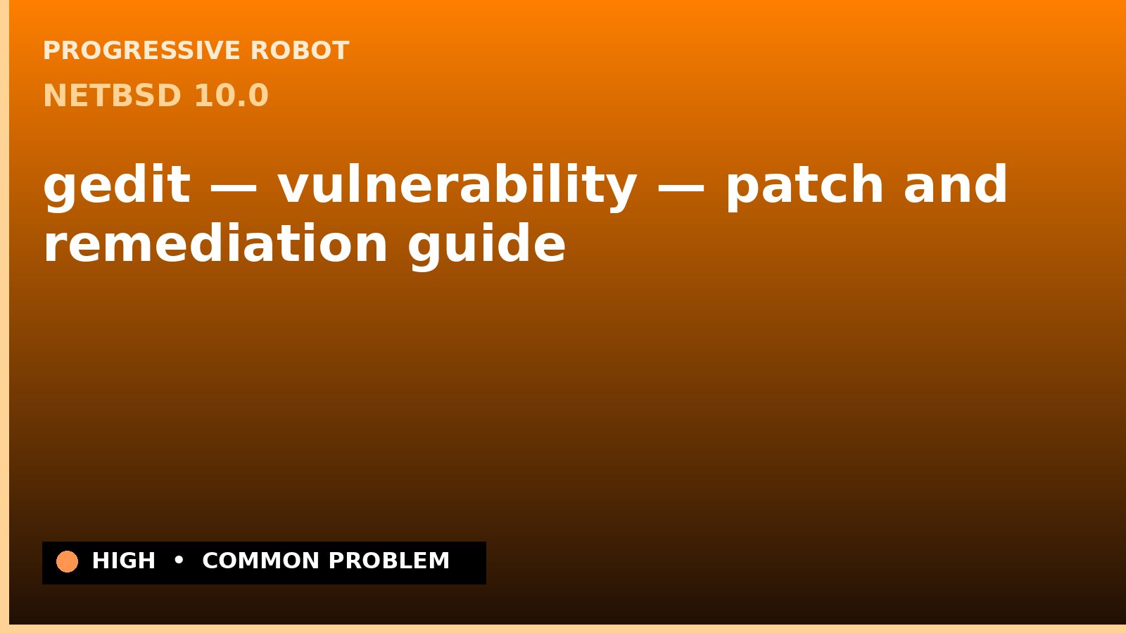 NetBSD 10.0 — gedit — vulnerability — patch and remediation guide — diagnosis and fix on NetBSD 10.0