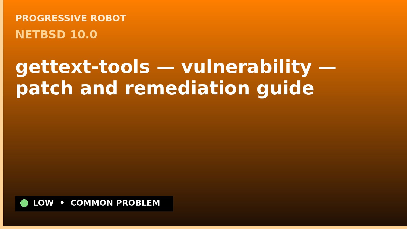 NetBSD 10.0 — gettext-tools — vulnerability — patch and remediation guide — diagnosis and fix on NetBSD 10.0