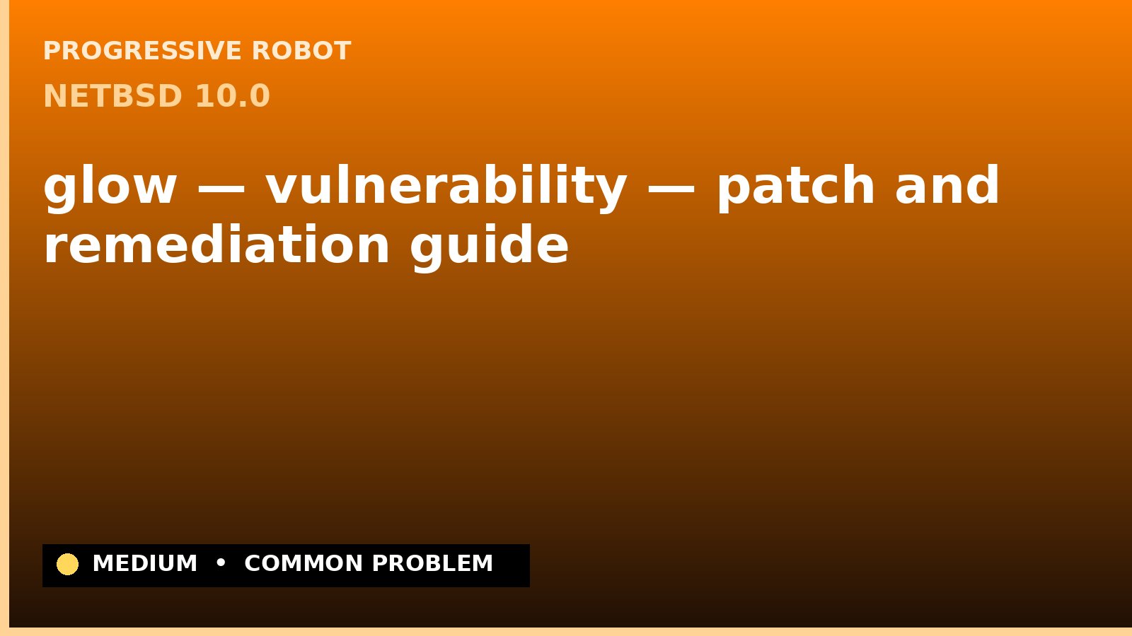 NetBSD 10.0 — glow — vulnerability — patch and remediation guide — diagnosis and fix on NetBSD 10.0