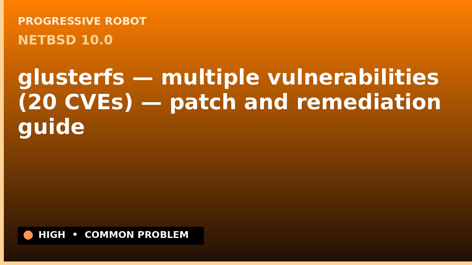 NetBSD 10.0 — glusterfs — multiple vulnerabilities (20 CVEs) — patch and remediation guide — diagnosis and fix on NetBSD 10.0