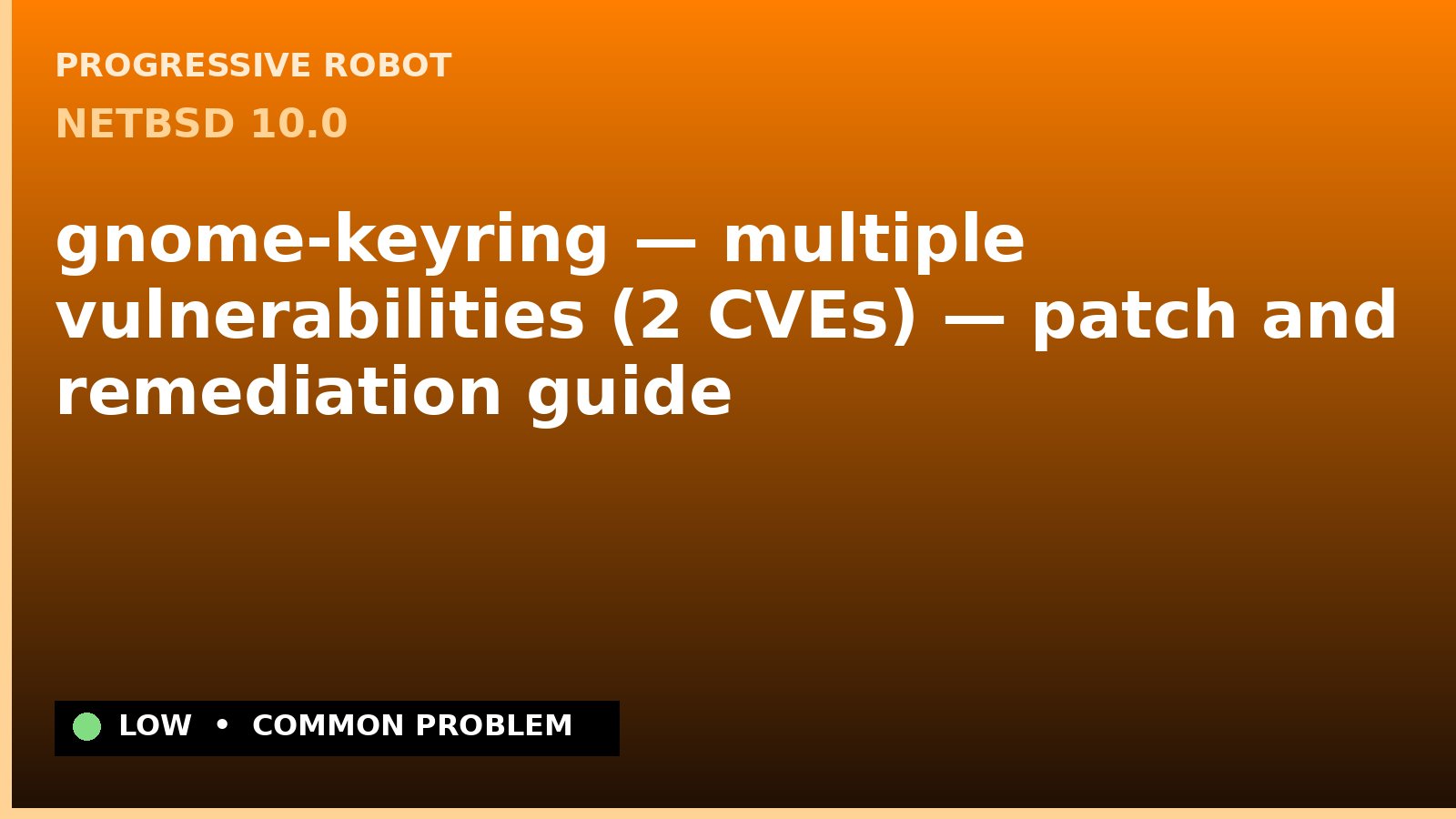NetBSD 10.0 — gnome-keyring — multiple vulnerabilities (2 CVEs) — patch and remediation guide — diagnosis and fix on NetBSD 10.0