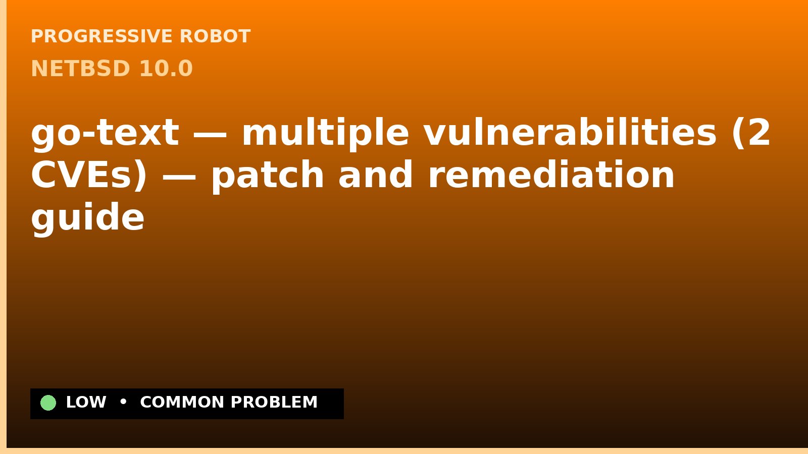NetBSD 10.0 — go-text — multiple vulnerabilities (2 CVEs) — patch and remediation guide — diagnosis and fix on NetBSD 10.0