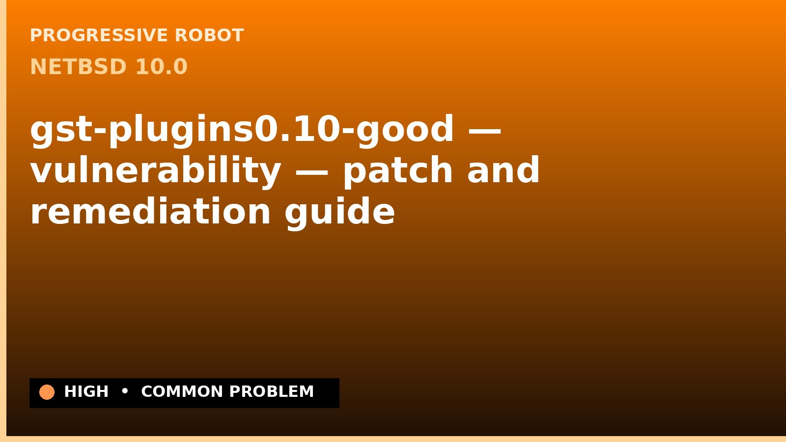 NetBSD 10.0 — gst-plugins0.10-good — vulnerability — patch and remediation guide — diagnosis and fix on NetBSD 10.0