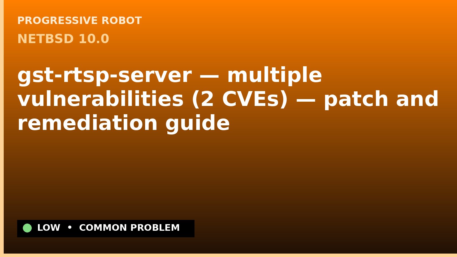 NetBSD 10.0 — gst-rtsp-server — multiple vulnerabilities (2 CVEs) — patch and remediation guide — diagnosis and fix on NetBSD 10.0