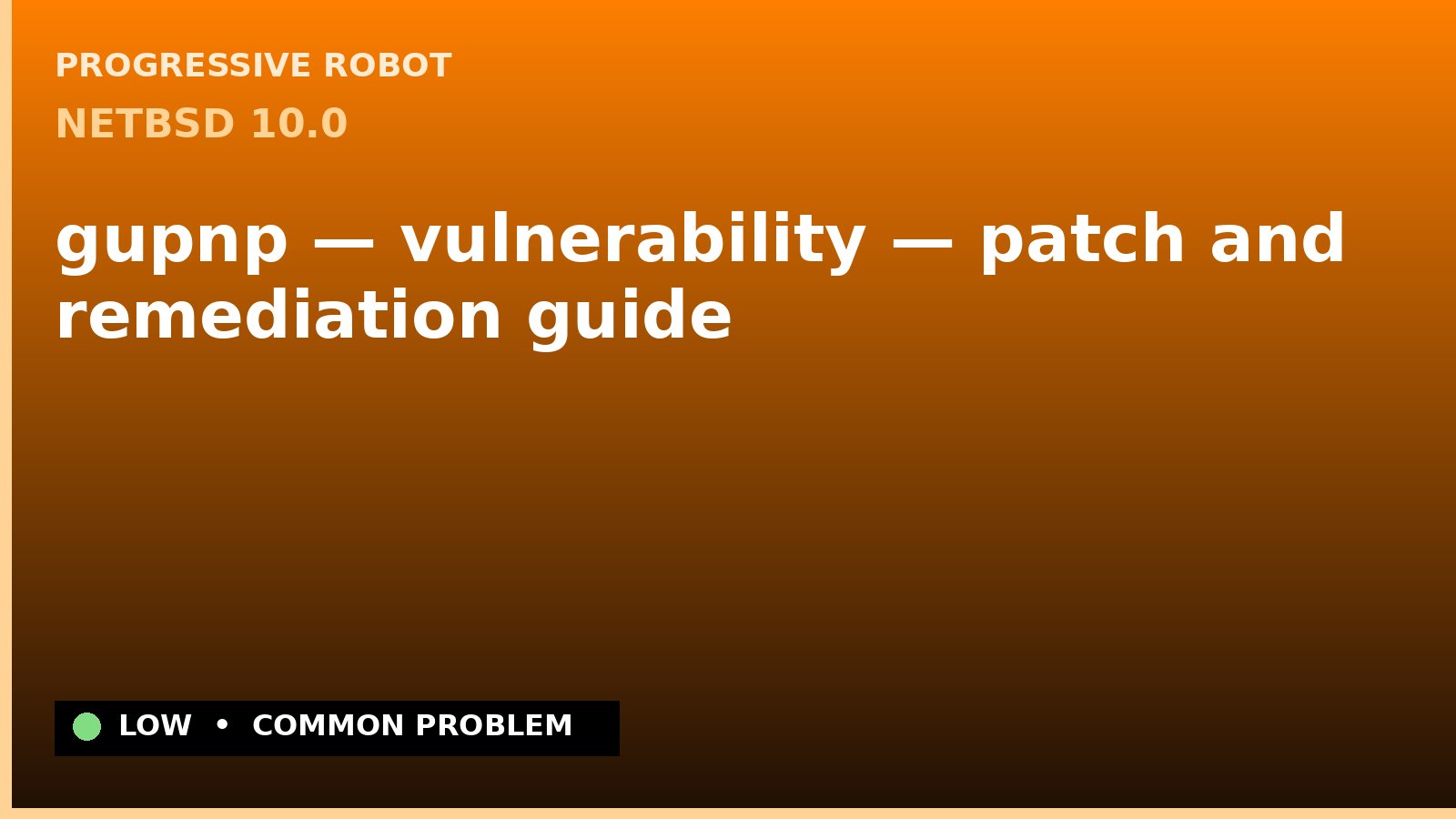 NetBSD 10.0 — gupnp — vulnerability — patch and remediation guide — diagnosis and fix on NetBSD 10.0