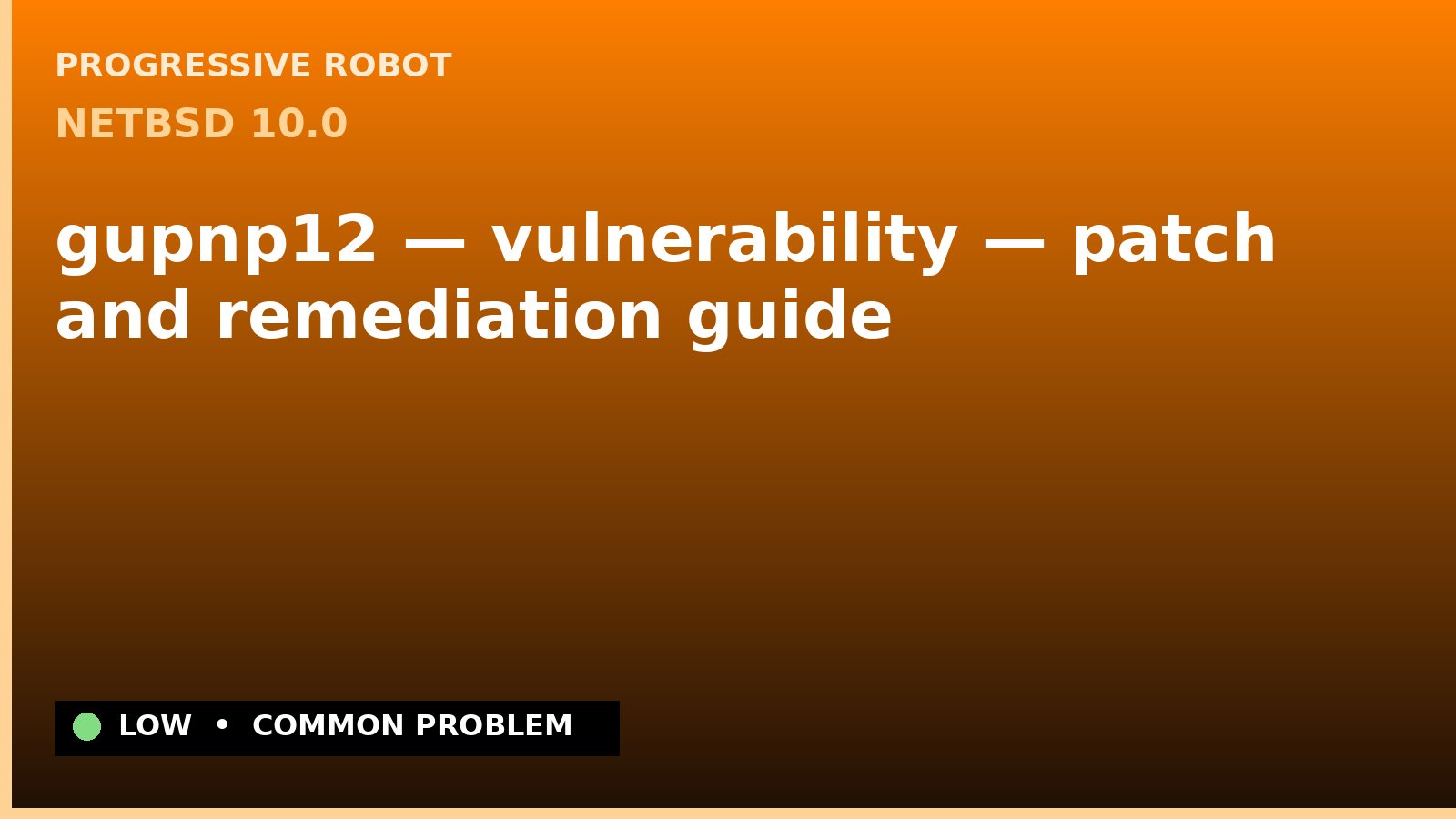 NetBSD 10.0 — gupnp12 — vulnerability — patch and remediation guide — diagnosis and fix on NetBSD 10.0