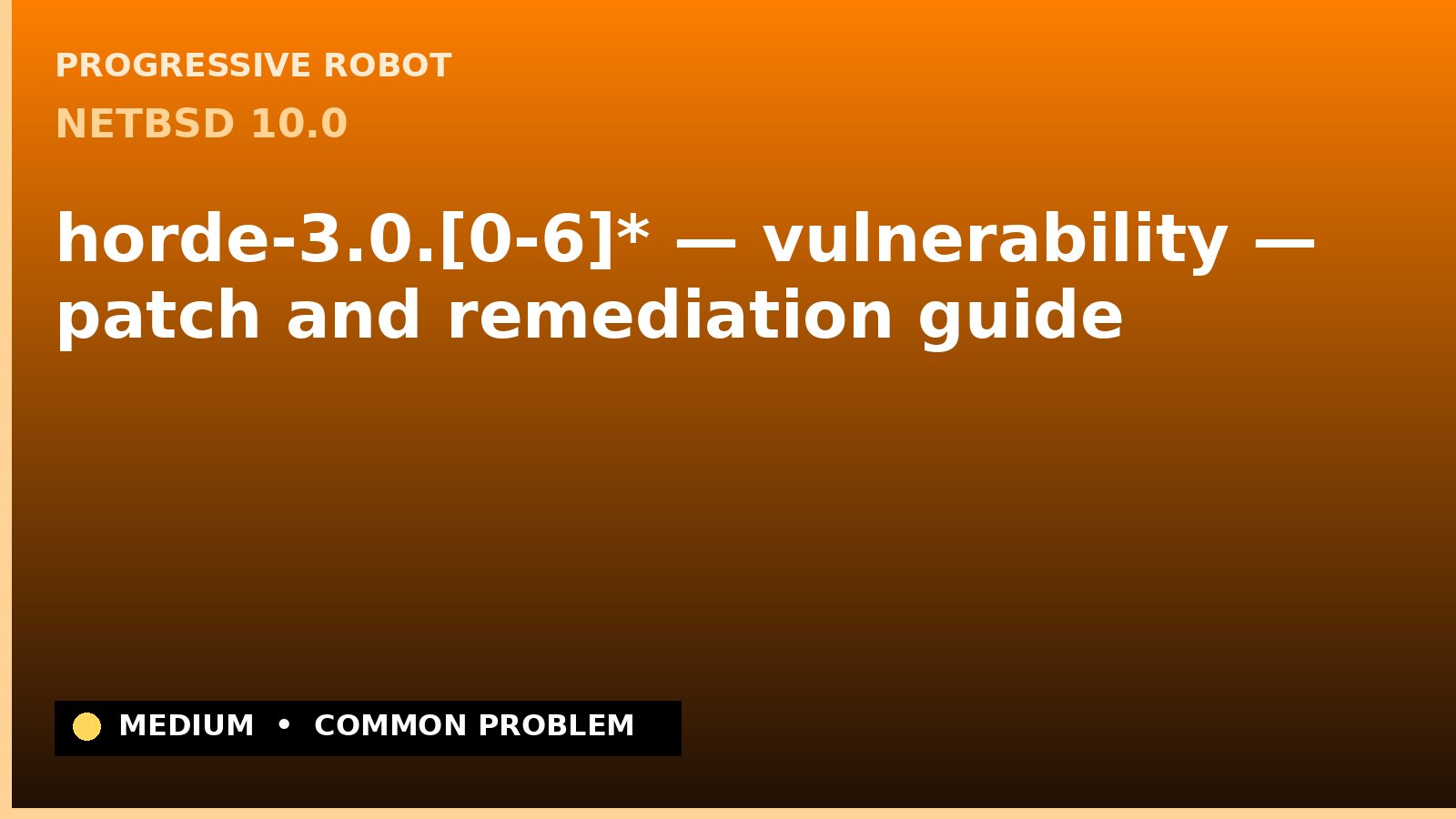 NetBSD 10.0 — horde-3.0.[0-6]* — vulnerability — patch and remediation guide — diagnosis and fix on NetBSD 10.0