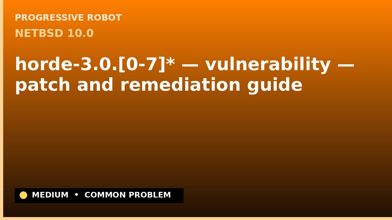 NetBSD 10.0 — horde-3.0.[0-7]* — vulnerability — patch and remediation guide — diagnosis and fix on NetBSD 10.0