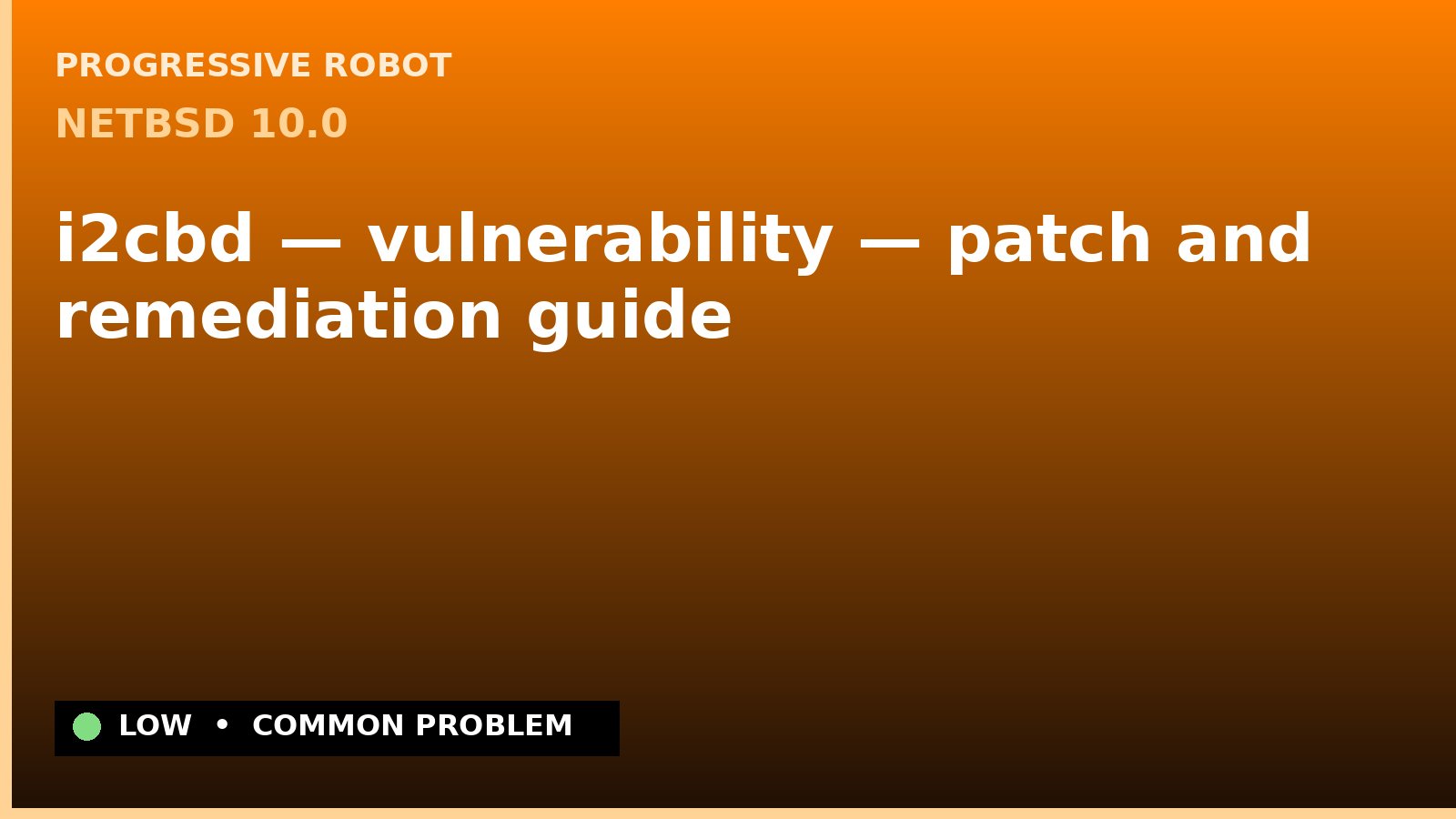NetBSD 10.0 — i2cbd — vulnerability — patch and remediation guide — diagnosis and fix on NetBSD 10.0