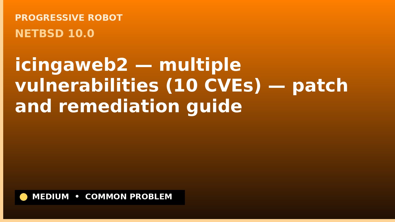 NetBSD 10.0 — icingaweb2 — multiple vulnerabilities (10 CVEs) — patch and remediation guide — diagnosis and fix on NetBSD 10.0