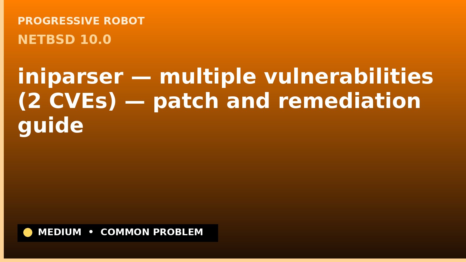 NetBSD 10.0 — iniparser — multiple vulnerabilities (2 CVEs) — patch and remediation guide — diagnosis and fix on NetBSD 10.0