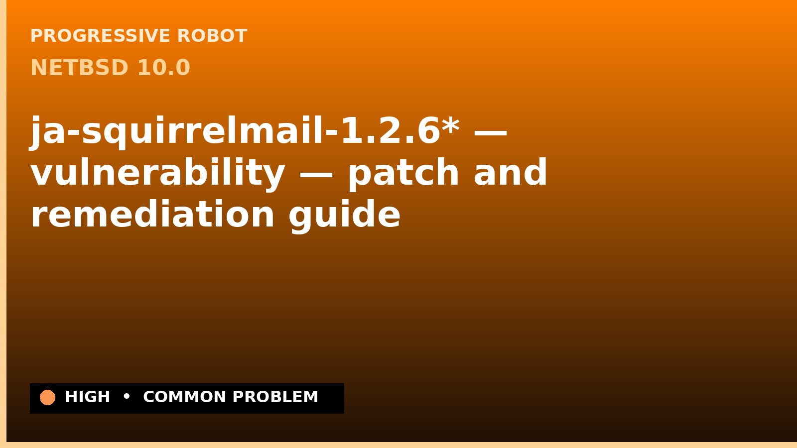 NetBSD 10.0 — ja-squirrelmail-1.2.6* — vulnerability — patch and remediation guide — diagnosis and fix on NetBSD 10.0