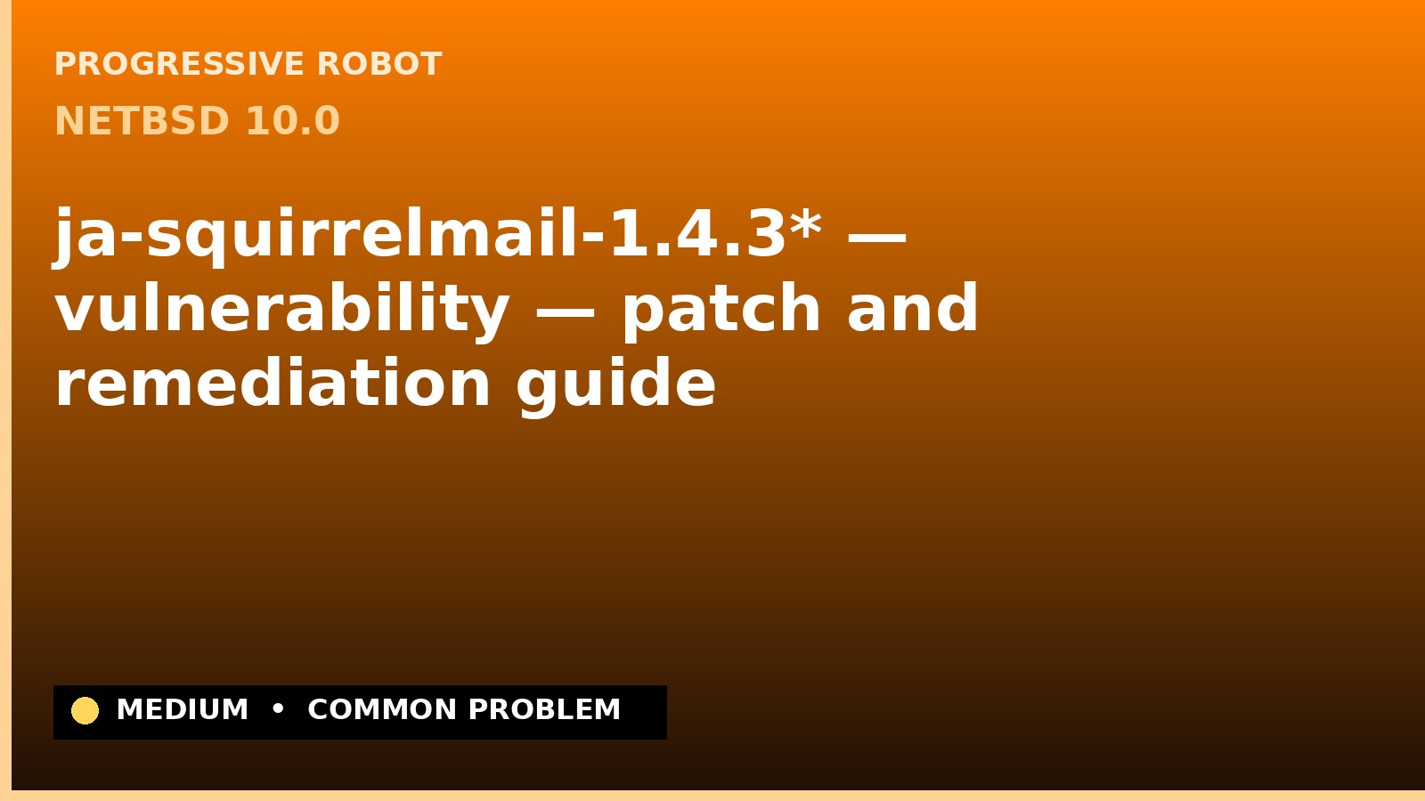 NetBSD 10.0 — ja-squirrelmail-1.4.3* — vulnerability — patch and remediation guide — diagnosis and fix on NetBSD 10.0