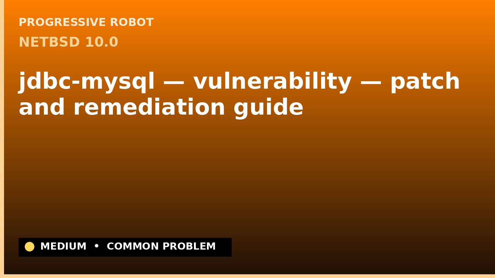 NetBSD 10.0 — jdbc-mysql — vulnerability — patch and remediation guide — diagnosis and fix on NetBSD 10.0
