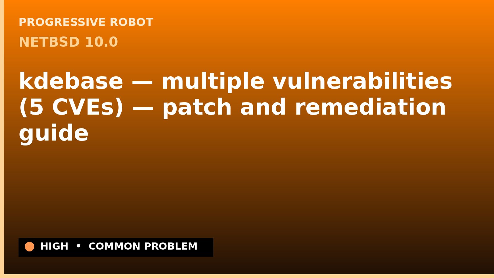 NetBSD 10.0 — kdebase — multiple vulnerabilities (5 CVEs) — patch and remediation guide — diagnosis and fix on NetBSD 10.0