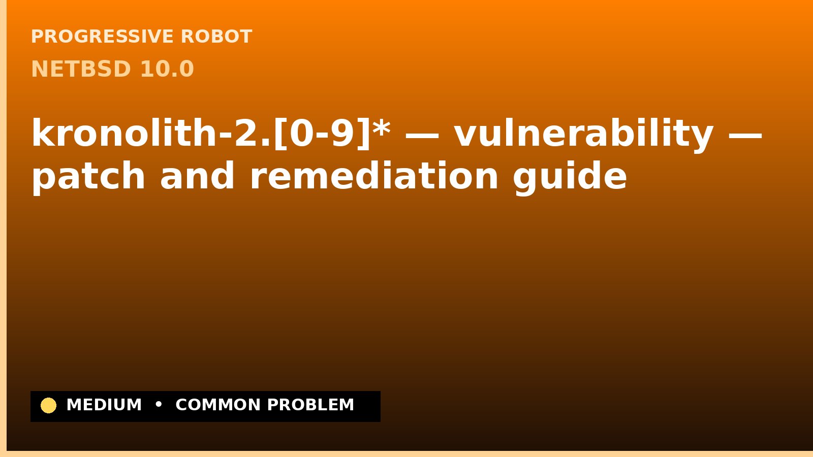 NetBSD 10.0 — kronolith-2.[0-9]* — vulnerability — patch and remediation guide — diagnosis and fix on NetBSD 10.0