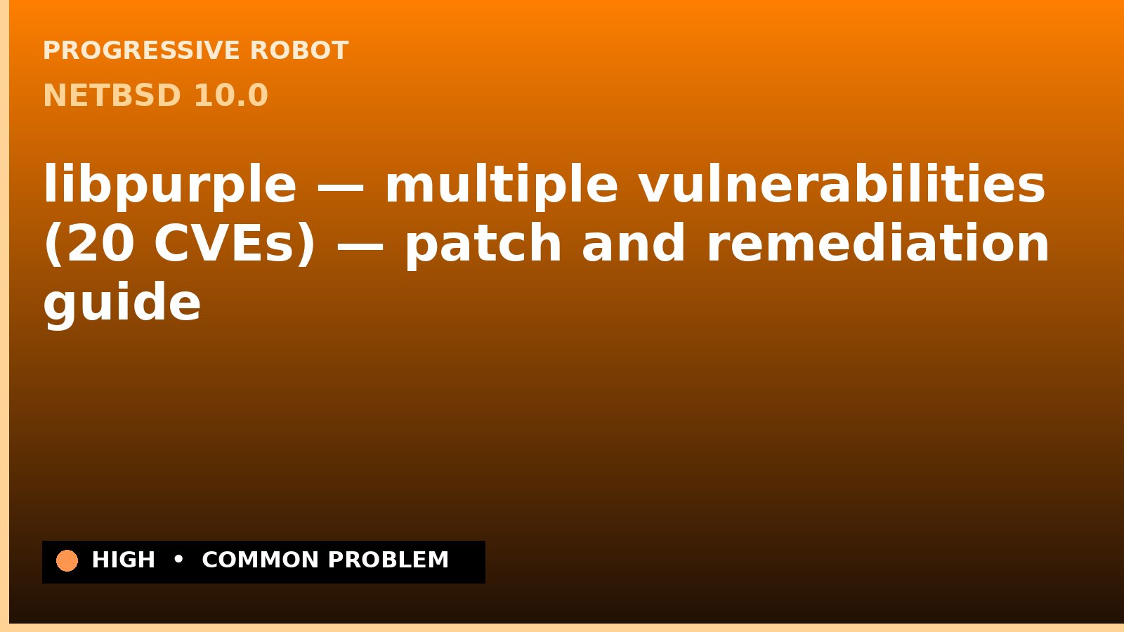 NetBSD 10.0 — libpurple — multiple vulnerabilities (20 CVEs) — patch and remediation guide — diagnosis and fix on NetBSD 10.0