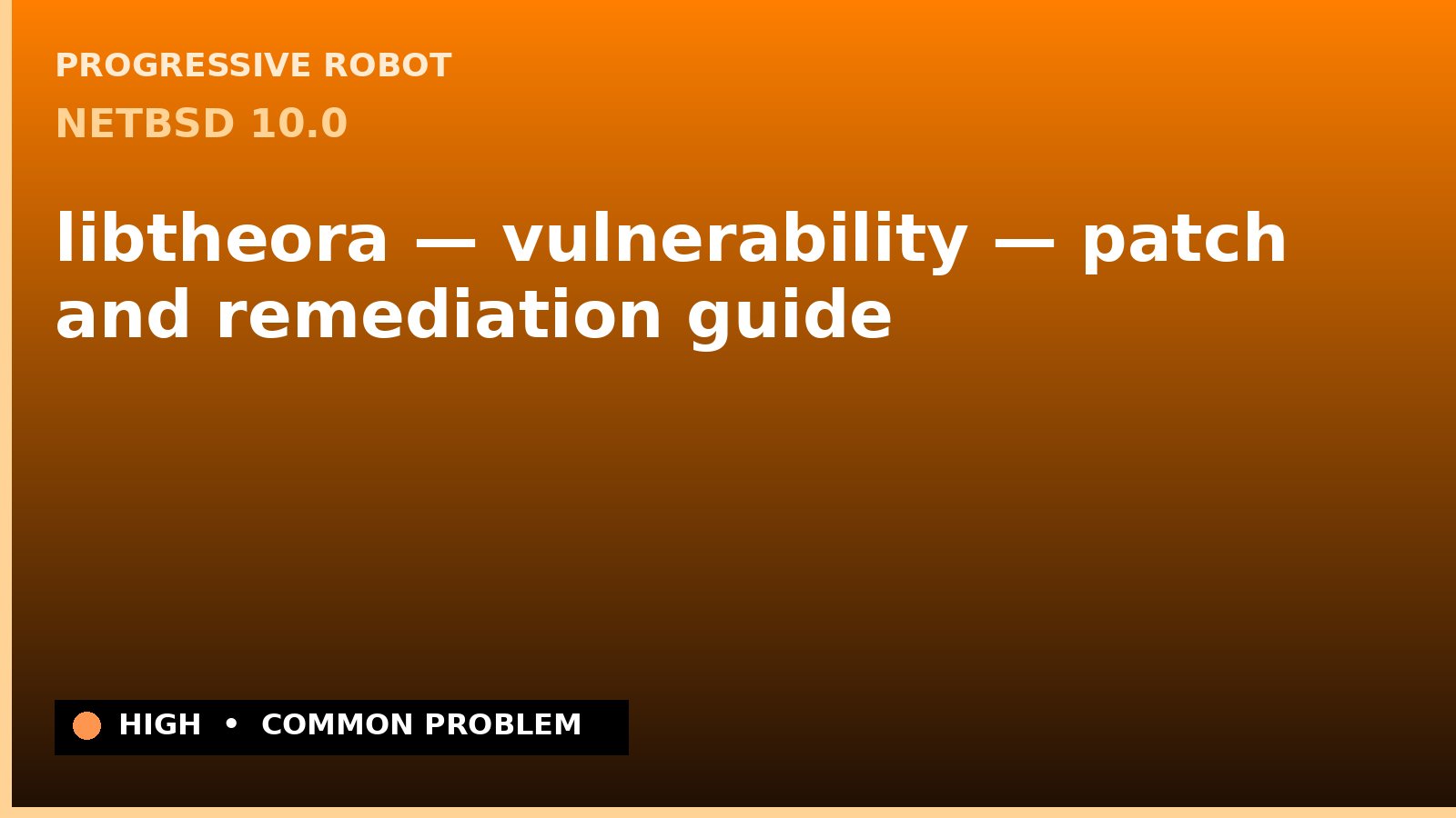 NetBSD 10.0 — libtheora — vulnerability — patch and remediation guide — diagnosis and fix on NetBSD 10.0