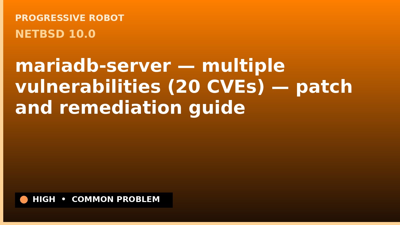 NetBSD 10.0 — mariadb-server — multiple vulnerabilities (20 CVEs) — patch and remediation guide — diagnosis and fix on NetBSD 10.0