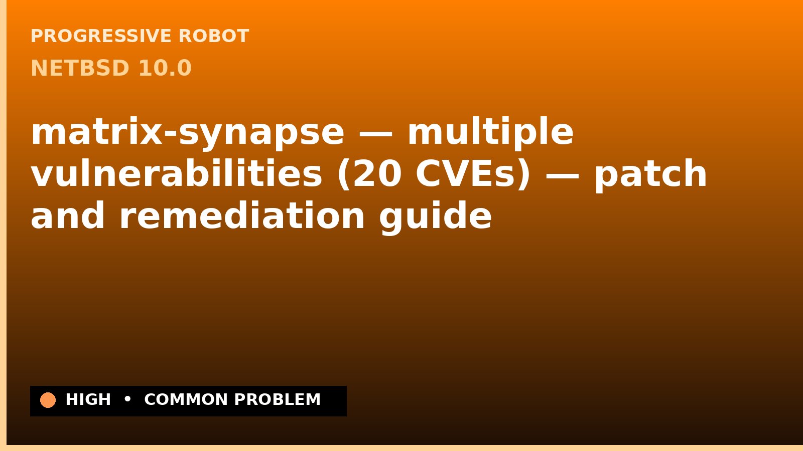 NetBSD 10.0 — matrix-synapse — multiple vulnerabilities (20 CVEs) — patch and remediation guide — diagnosis and fix on NetBSD 10.0