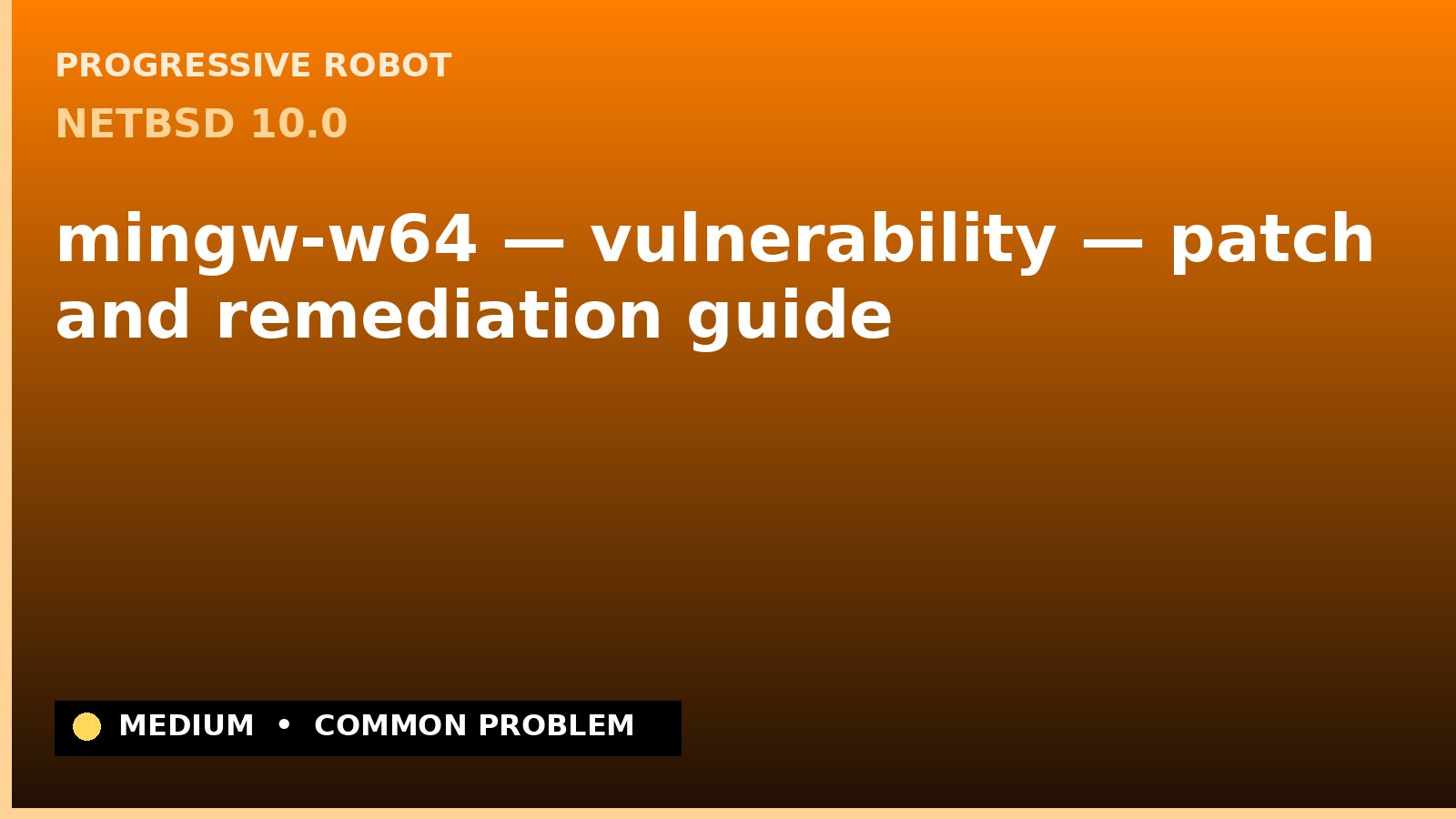 NetBSD 10.0 — mingw-w64 — vulnerability — patch and remediation guide — diagnosis and fix on NetBSD 10.0