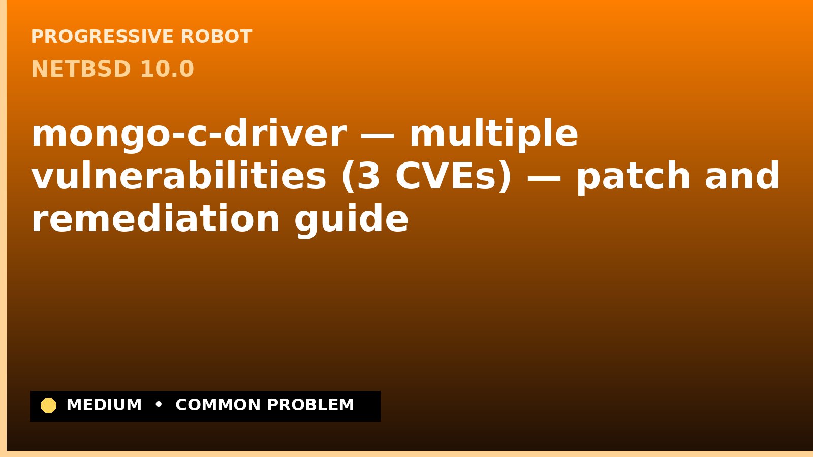 NetBSD 10.0 — mongo-c-driver — multiple vulnerabilities (3 CVEs) — patch and remediation guide — diagnosis and fix on NetBSD 10.0