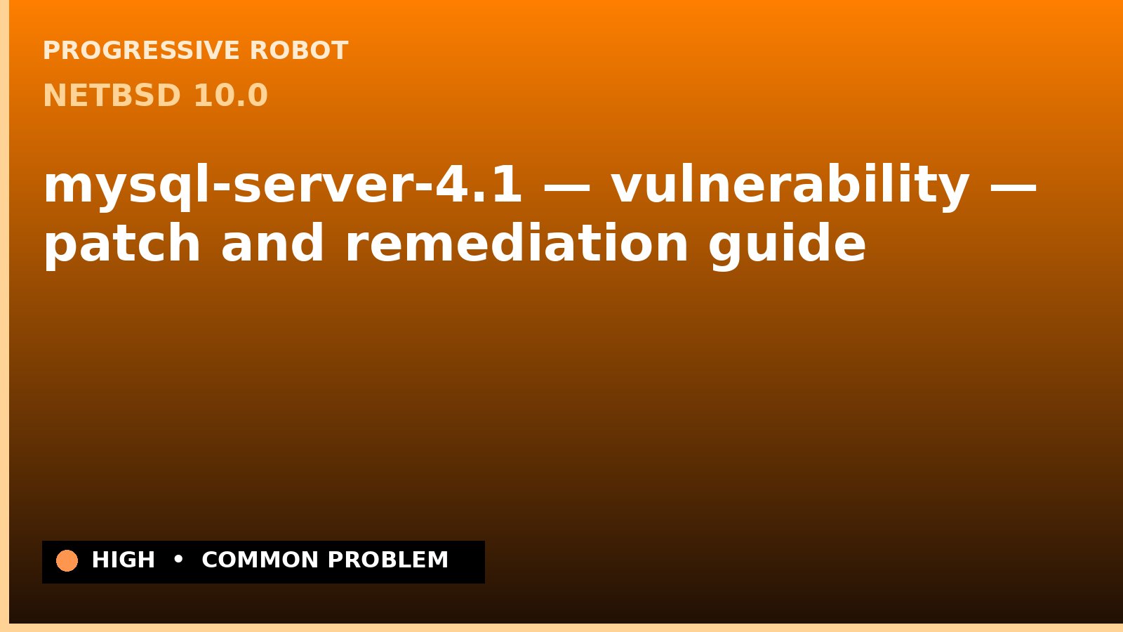 NetBSD 10.0 — mysql-server-4.1 — vulnerability — patch and remediation guide — diagnosis and fix on NetBSD 10.0