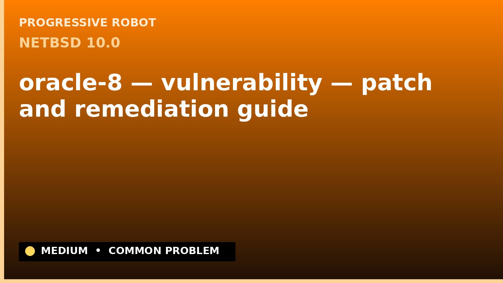 NetBSD 10.0 — oracle-8 — vulnerability — patch and remediation guide — diagnosis and fix on NetBSD 10.0