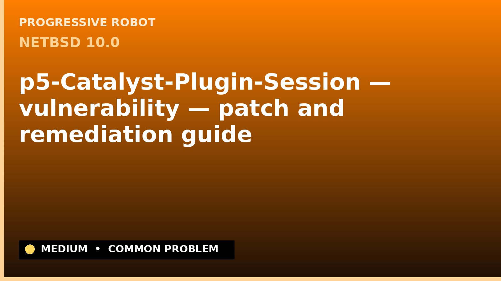 NetBSD 10.0 — p5-Catalyst-Plugin-Session — vulnerability — patch and remediation guide — diagnosis and fix on NetBSD 10.0