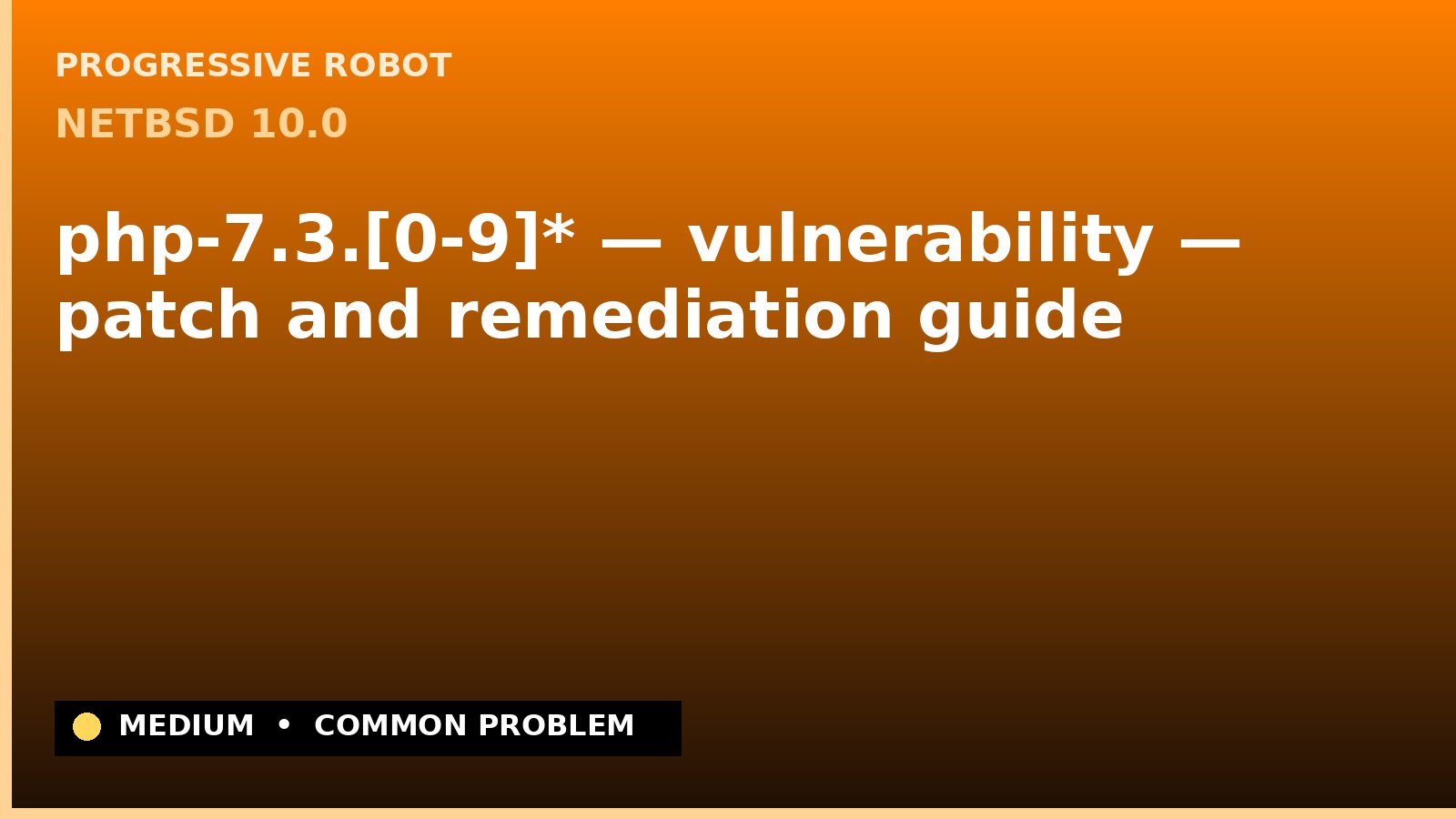NetBSD 10.0 — php-7.3.[0-9]* — vulnerability — patch and remediation guide — diagnosis and fix on NetBSD 10.0