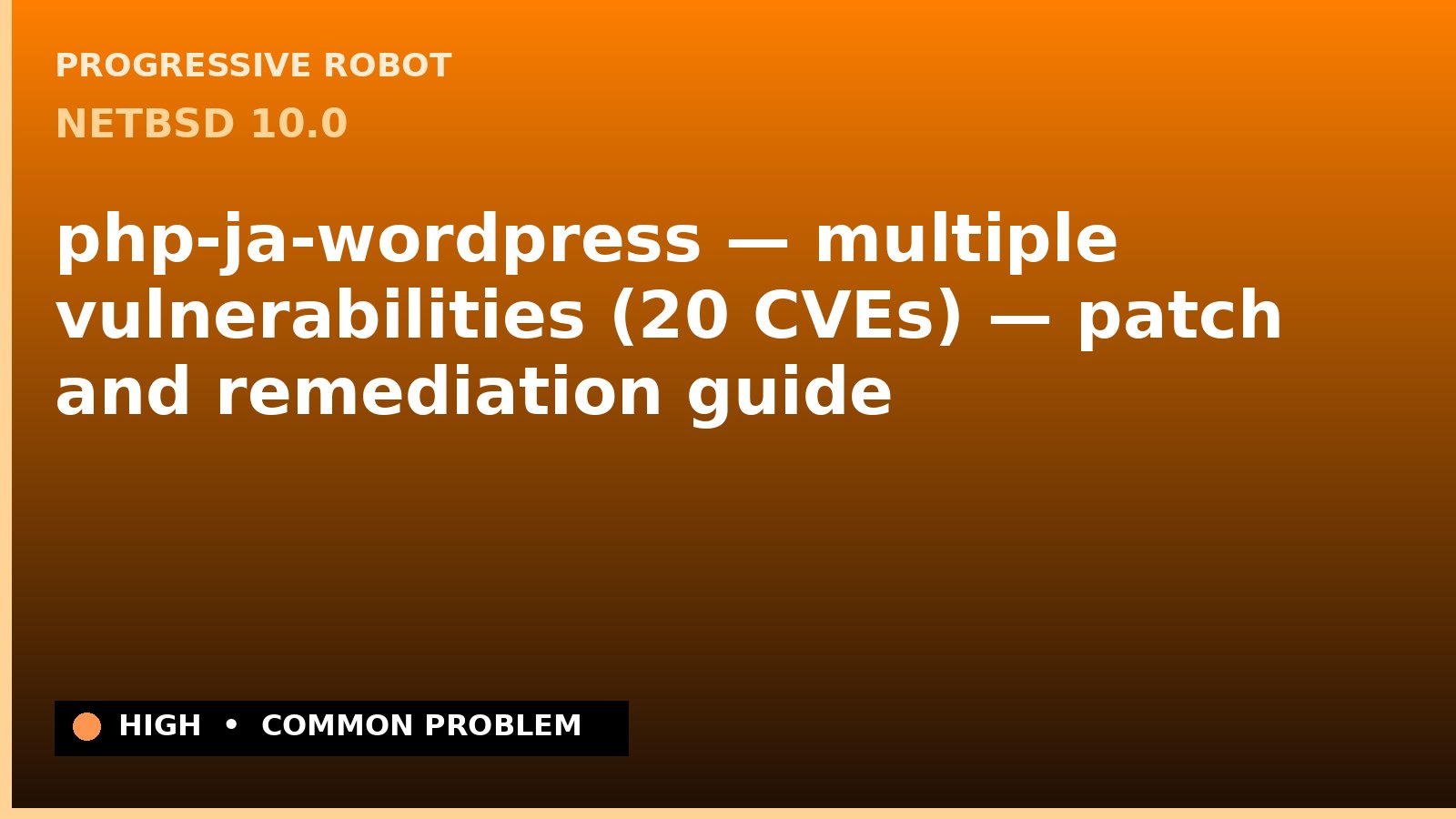 NetBSD 10.0 — php-ja-wordpress — multiple vulnerabilities (20 CVEs) — patch and remediation guide — diagnosis and fix on NetBSD 10.0