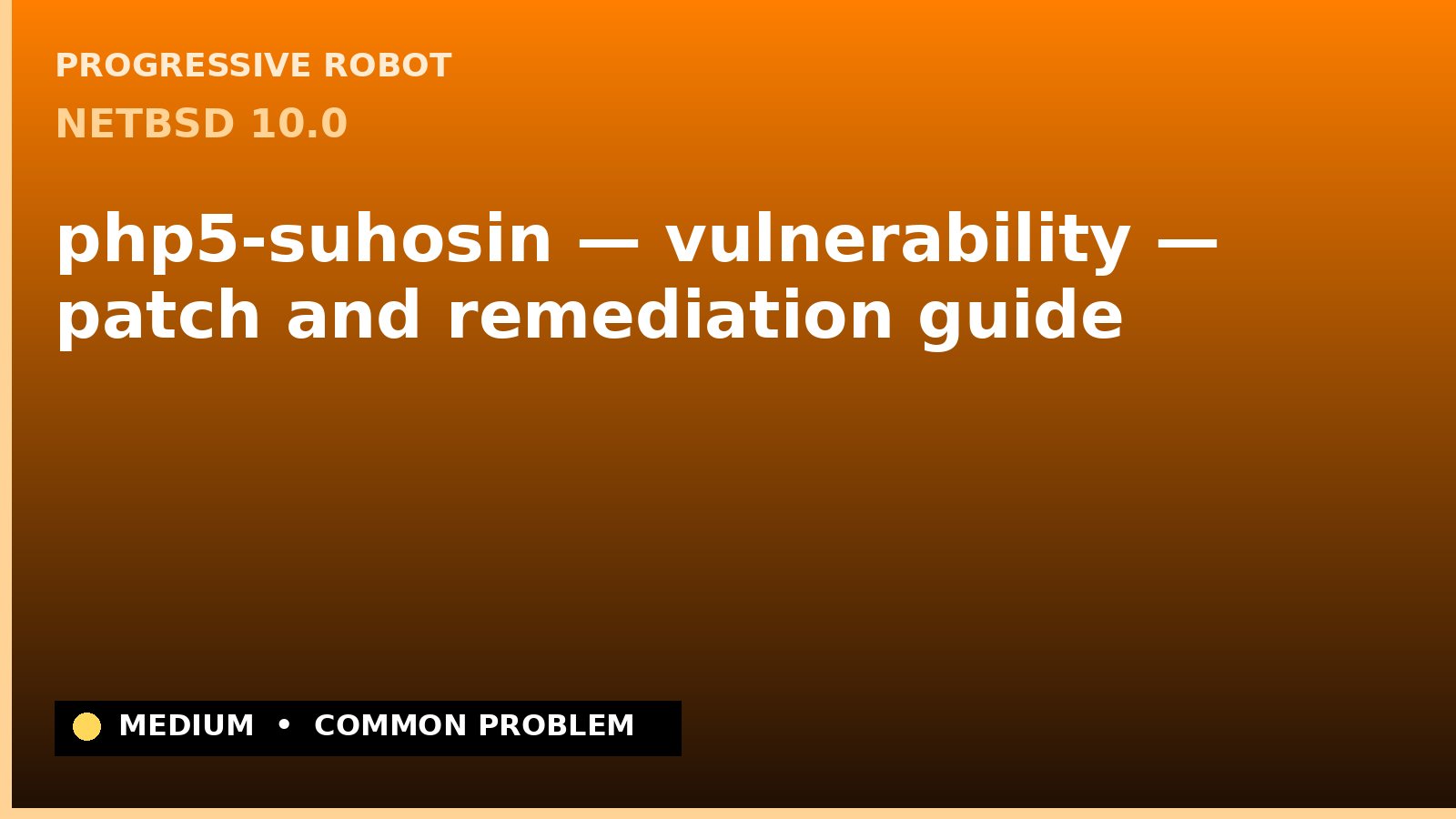 NetBSD 10.0 — php5-suhosin — vulnerability — patch and remediation guide — diagnosis and fix on NetBSD 10.0