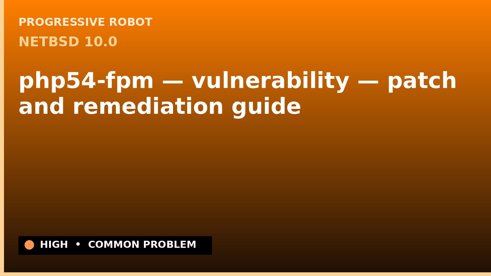 NetBSD 10.0 — php54-fpm — vulnerability — patch and remediation guide — diagnosis and fix on NetBSD 10.0