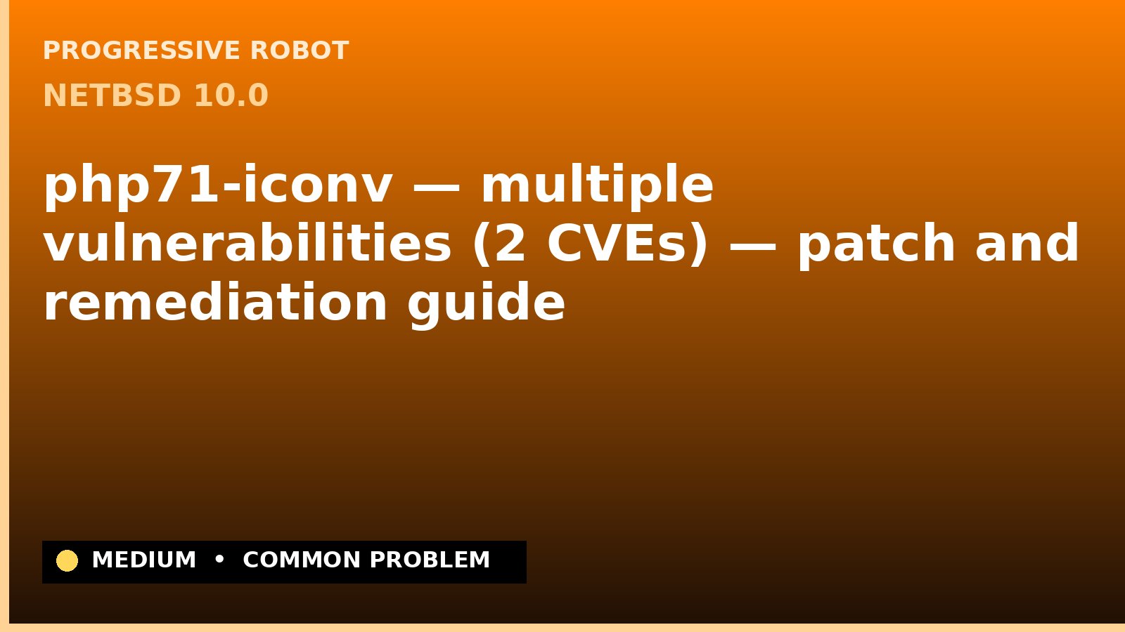 NetBSD 10.0 — php71-iconv — multiple vulnerabilities (2 CVEs) — patch and remediation guide — diagnosis and fix on NetBSD 10.0