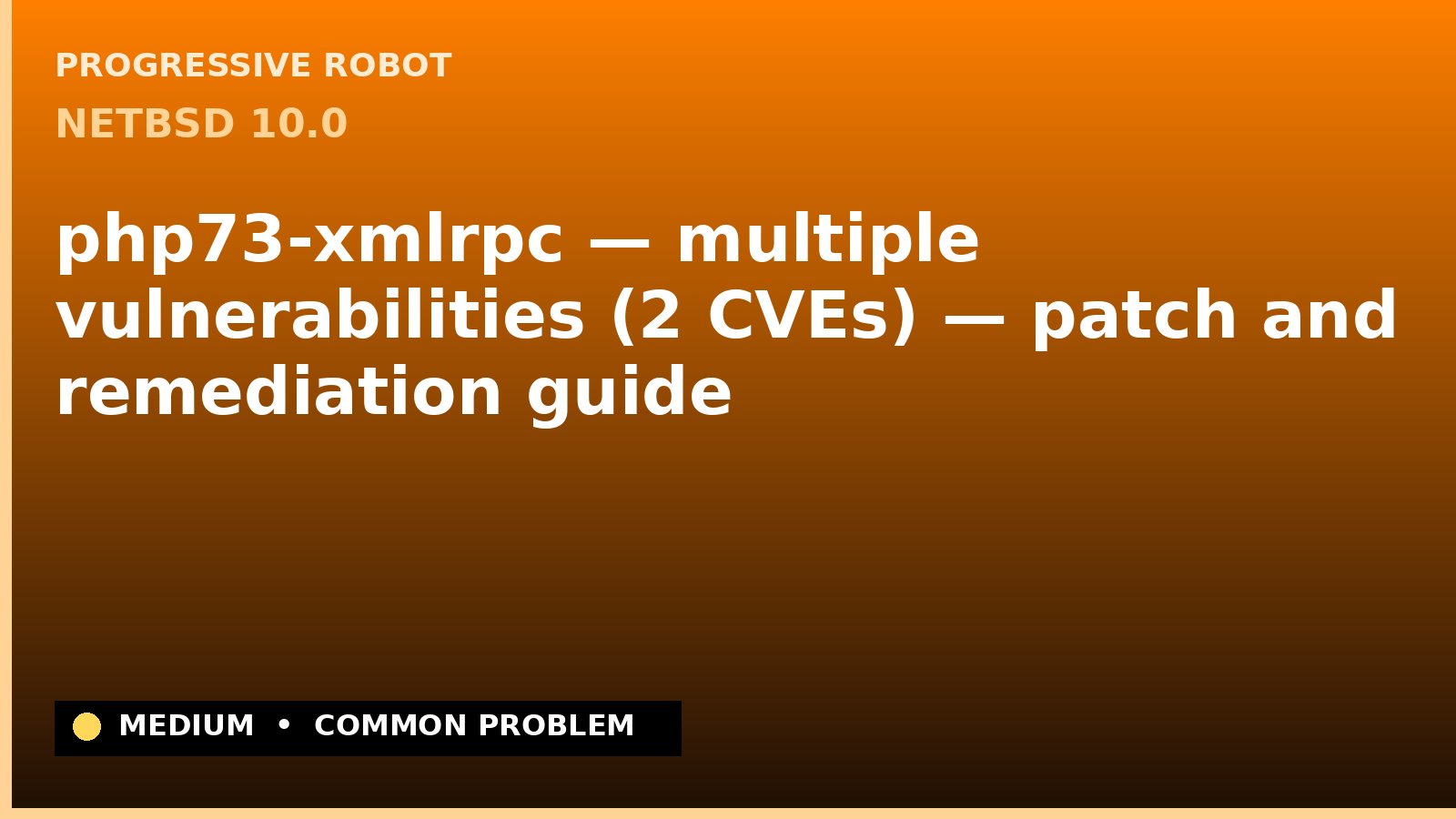 NetBSD 10.0 — php73-xmlrpc — multiple vulnerabilities (2 CVEs) — patch and remediation guide — diagnosis and fix on NetBSD 10.0