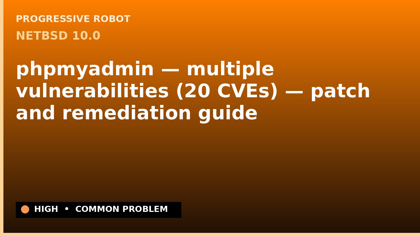 NetBSD 10.0 — phpmyadmin — multiple vulnerabilities (20 CVEs) — patch and remediation guide — diagnosis and fix on NetBSD 10.0
