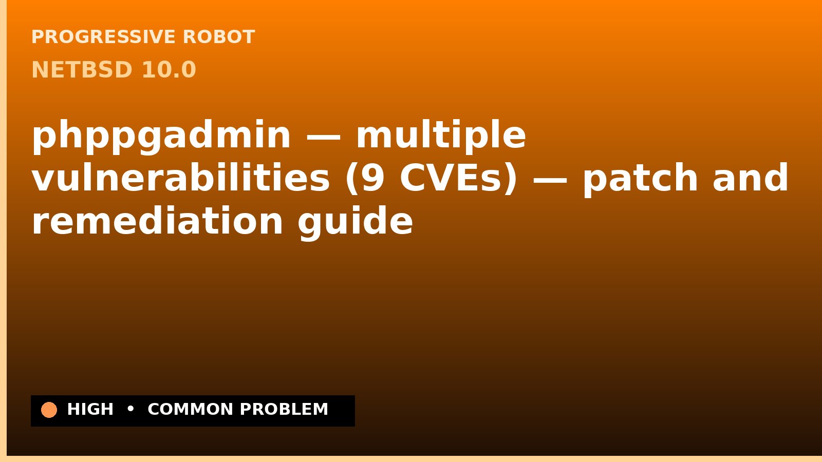 NetBSD 10.0 — phppgadmin — multiple vulnerabilities (9 CVEs) — patch and remediation guide — diagnosis and fix on NetBSD 10.0